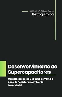 Livro Desenvolvimento de Supercapacitores: Caracterização de Eletrodos de Verniz à base de Poliéster em Ambiente Laboratorial