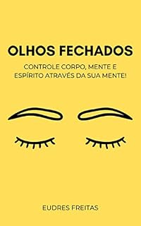 Livro Olhos Fechados: Controle corpo, mente e espírito através da sua mente!