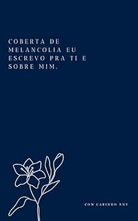 Livro Coberta de melancolia eu escrevo pra ti e sobre mim.