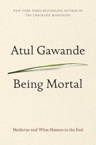 Atul Gawande: Being Mortal : Medicine and What Matters in the End (Large Print Hardcover); 2015 Edition