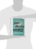 Image de Free Market Madness: Why Human Nature is at Odds with Economics--and Why it Matters