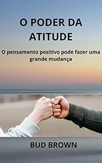 Livro O PODER DA ATITUDE: O pensamento positivo pode fazer uma grande mudança