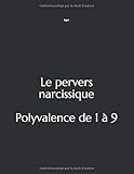 Le pervers narcissique : Polyvalence de 1 à 9. (French Edition) by