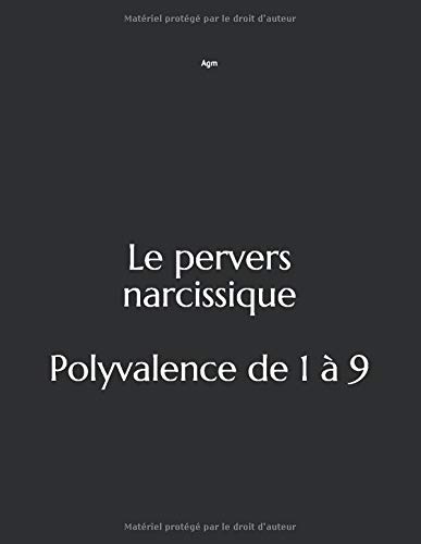 Le pervers narcissique : Polyvalence de 1 à 9. (French Edition) by Agm