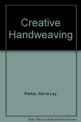 Creative Handweaving by Xenia Ley Parker (Hardcover)
