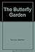 The Butterfly Garden: Turning Your Garden, Window Box or Backyard Into A Beautiful Home for Butterflies by