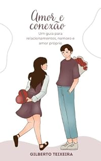 Livro Amor e Conexão: Um guia para relacionamentos, namoro e amor próprio.