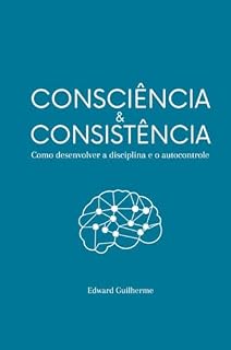 Livro Consciência e Consistência: Como Desenvolver a Disciplina e o Autocontrole