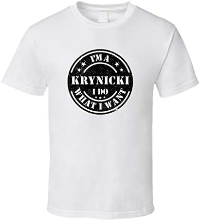 I'm a Krynicki I Do What I Want Tee Funny Last Name Family Reunion Group T Shirt