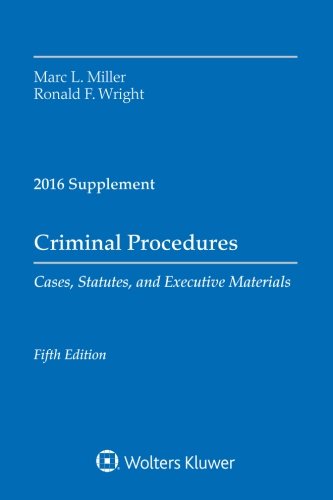 Criminal Procedures: Cases, Statutes, and Executive Materials 2016 Supplement (Supplements)