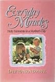 Everyday Miracles: Holy Moments in a Mother's Day by Dale Hanson Bourke (1989-08-02)