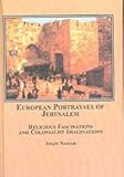 European Portrayals of Jerusalem : Religious Fascinations and Colonialist Imaginations, Nassar, Issam, 0773456694