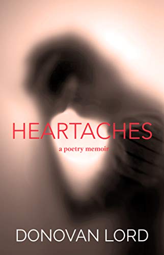 heartaches: a poetry memoir by Donovan Lord