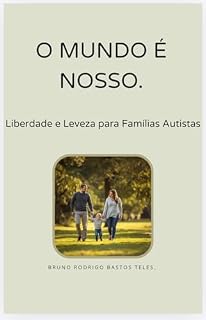 Livro O MUNDO É NOSSO.: Liberdade e Leveza para Famílias Autistas.