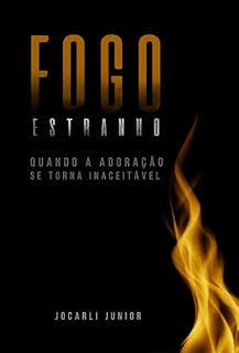Livro Fogo estranho: Quando a adoração se torna inaceitável