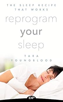 Reprogram Your Sleep: The Sleep Recipe that Works by [Youngblood, Tara]
