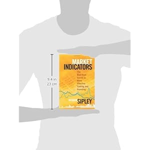 Market Indicators: The Best-Kept Secret to More Effective Trading and Investing