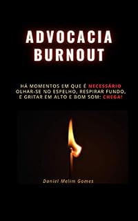 Livro Advocacia Burnout: Há momentos em que é necessário olhar-se no espelho, respirar fundo, e gritar em alto e bom som: CHEGA!