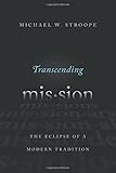 Transcending Mission: The Eclipse of a Modern Tradition