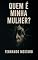 Livro Quem é Minha Mulher?: Às vezes, o real é só uma versão bem contada do delírio.
