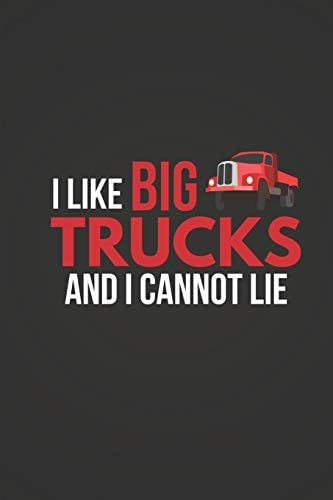 I Like Big Trucks: Funny Truck Gifts ~ Journal / Notepad 6" x 9"