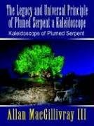 The Legacy and Universal Principle of Plumed Serpent a Kaleidoscope: Kaleidoscope of Plumed Serpent