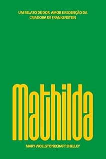 Livro Mathilda: Um relato de dor, amor e redenção da criadora de Frankenstein
