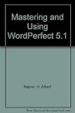 Mastering and Using Wordperfect 5.1 by 