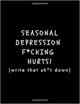 Seasonal Depression F Cking Hurts Write That Sh T Down S A D