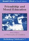 Friendship and Moral Education : Twin Pillars of Philosophy for Children, Reed, Ronald F. and Johnson, Tony W., 082043776X