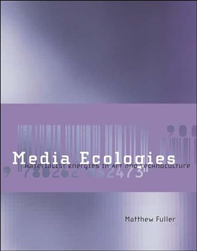 Media Ecologies: Materialist Energies in Art and Technoculture
