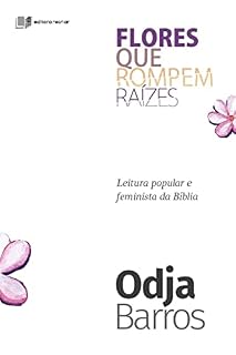 Livro Flores que rompem raízes: Leitura popular e feminista da Bíblia