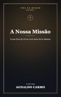 Livro A Nossa Missão: O que Deus já vê em você antes de te chamar (Triologia vida na missão Livro 1)