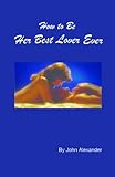 How to Be Her Best Lover Ever