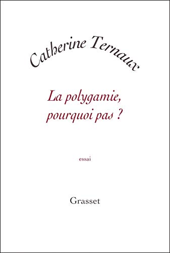 La polygamie, pourquoi pas ? by Catherine Ternaux