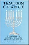 Tradition and Change : A History of Reform Judaism in Britain 1840-1994, Kershen, Anne J. and Romain, Jonathan, 0853033161