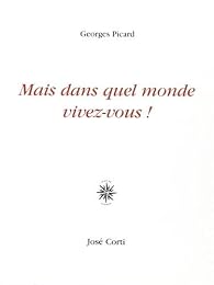 Mais dans quel monde vivez-vous !