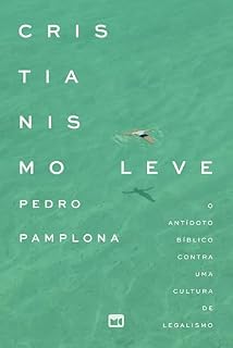 Livro Cristianismo leve: O antídoto bíblico contra uma cultura de legalismo