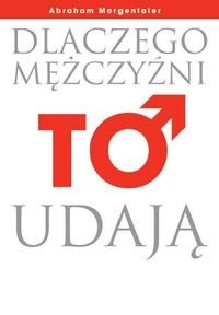 Dlaczego mezczyzni TO udaja