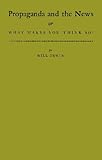 Propaganda and the News : Or, What Makes You Think So, Irwin, William H., 0837128188