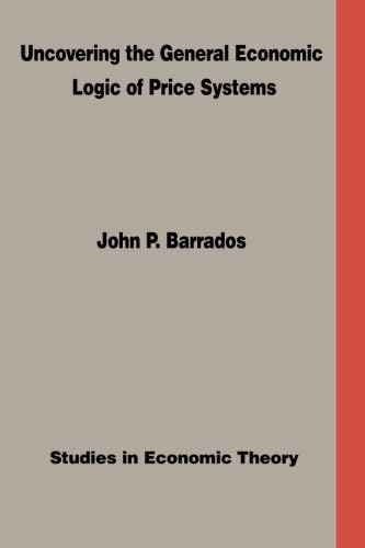 Uncovering the General Economic Logic of Price Systems: Studies In Economic Theory
