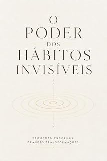 Livro O PODER DOS HÁBITOS INVISÍVEIS: Como pequenas ações diárias constroem riqueza, disciplina, saúde e sucesso sem depender de motivação.