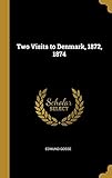 Two Visits to Denmark, 1872, 1874 by Edmund Gosse