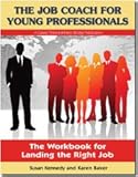 The Job Coach for Young Professionals : The Workbook for Landing the Right Job, Baker, Karen, 0979937353