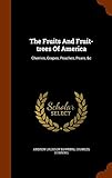 The Fruits And Fruit-trees Of America: Cherries, Grapes, Peaches, Pears, &c by 