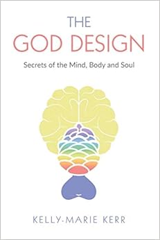 THE GOD DESIGN: Secrets of the Mind, Body and Soul THE GOD DESIGN: Secrets of the Mind, Body and Soul