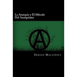 La Anarquia y El Metodo Del Anarquismo (Spanish Edition)