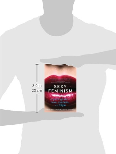 Sexy Feminism A Girls Guide To Love Success And Style - 