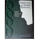 Perspectives on Genetic Patenting : Religion, Science, and Industry in Dialogue, Chapman, Audrey R., 0871686287