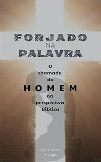 Livro Forjado na Palavra: O Chamado do Homem na Perspectiva Bíblica